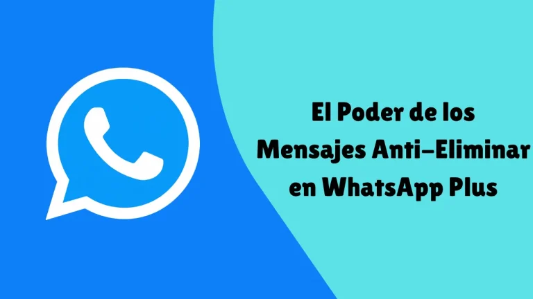 El Poder de los Mensajes Anti-Eliminar en WhatsApp Plus